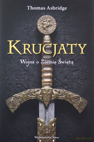 Krucjaty. Wojna o Ziemię Świętą - Thomas Asbridge [KSIĄŻKA]