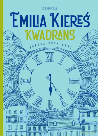 Kwadrans. Furtka poza czas - Emilia Kiereś [KSIĄŻKA]