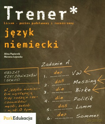 Trener Język Niemiecki Liceum Poziom Podstawowy I Rozszerzony - Alina Papiernik, Marzena Łojewska [KSIĄŻKA]