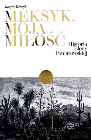 Meksyk, moja miłość. Historia Eleny Poniatowskiej - Magda Melnyk [KSIĄŻKA]