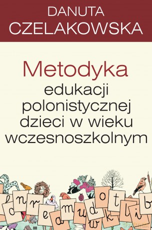 Metodyka edukacji polonistycznej dzieci w wieku wczesnoszkolnym pedagogika - Danuta Czelakowska [KSIĄŻKA]