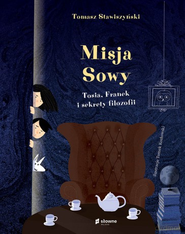 Misja Sowy. Tosia, Franek i sekrety filozofii - Tomasz Stawiszyński [KSIĄŻKA]