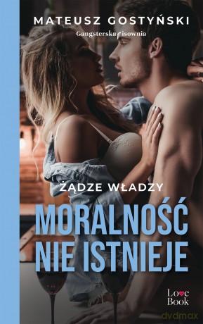 Moralność nie istnieje. Żądze władzy - Mateusz Gostyński [KSIĄŻKA]