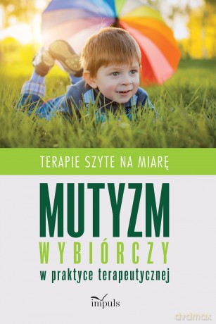 Mutyzm wybiórczy w praktyce terapeutycznej Terapie szyte na miarę - Monika Cabala [KSIĄŻKA]