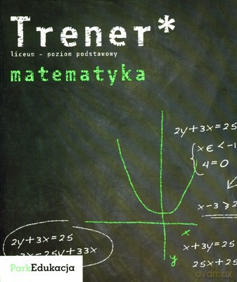 Trener Matematyka Liceum Poziom Podstawowy Wyd.2008 [KSIĄŻKA]