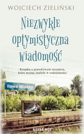 Niezwykle optymistyczna wiadomość - Wojciech Zieliński [KSIĄŻKA]