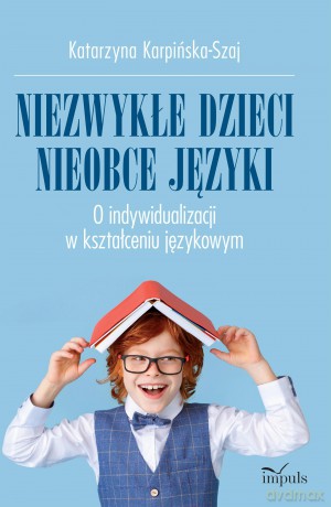 Niezwykłe dzieci, nieobce język O indywidualizacji w kształceniu językowym - Katarzyna Karpińska-Szaj [KSIĄŻKA]