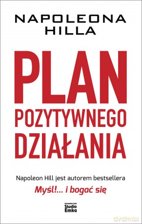 Plan pozytywnego działania Napoleona Hilla - Napoleon Hill [KSIĄŻKA]