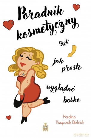 Poradnik kosmetyczny czyli jak prosto wyglądać bosko - Karolina Kasprzak-Dietrich [KSIĄŻKA]