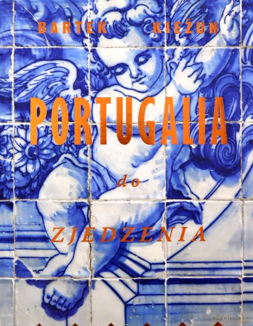 Portugalia do zjedzenia - Bartek Kieżun [KSIĄŻKA]