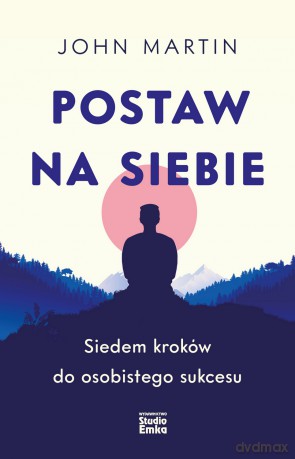 Postaw na siebie. Siedem kroków do osobistego sukcesu - John Martin [KSIĄŻKA]