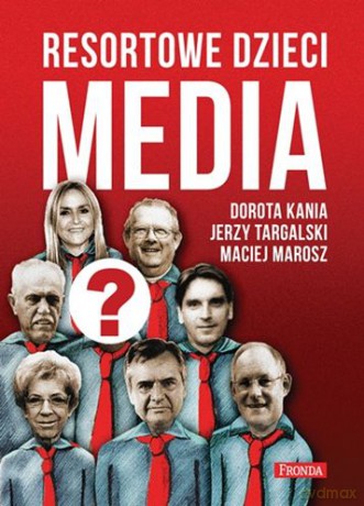 Resortowe dzieci. Media - Dorota Kania, Maciej Marosz, Jerzy Targalski [KSIĄŻKA]