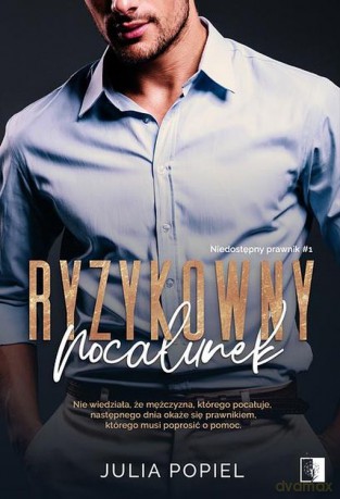 Ryzykowny pocałunek. Niedostępny prawnik (Tom 1) - Julia Popiel [KSIĄŻKA]