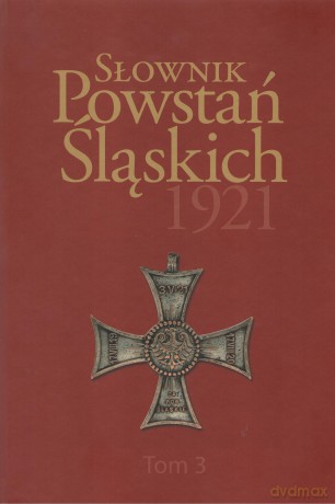 Słownik Powstań Śląskich 1921 (Tom 3) [KSIĄŻKA]