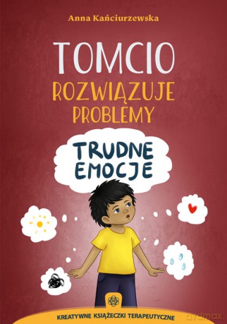 Tomcio rozwiązuje problemy Trudne emocje - Anna Kańciurzewska [KSIĄŻKA]