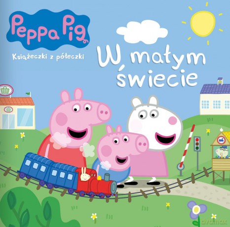 W małym świecie. Książeczki z półeczki. Świnka Peppa [KSIĄŻKA]