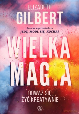 Wielka Magia - Elizabeth Gilbert [KSIĄŻKA]