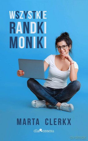 Wszystkie randki Moniki - Marta Clerkx [KSIĄŻKA]