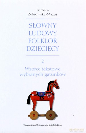 Wzorce tekstowe wybranych gatunków. Słowny ludowy folklor dziecięcy. Część 2 - Barbara Żebrowska-Mazur [KSIĄŻKA]