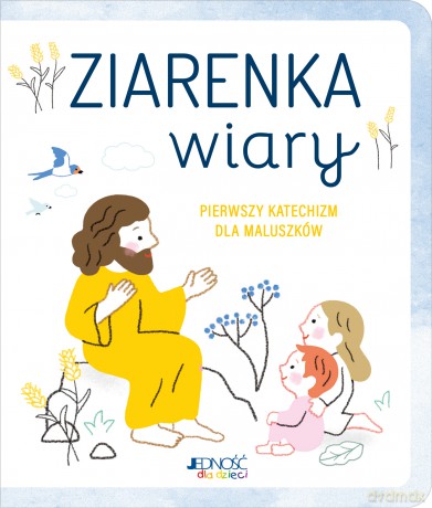 Ziarenka wiary. Pierwszy katechizm dla maluszków - Caroline Pellissier, Virginie Aladjidi [KSIĄŻKA]