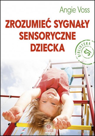 Zrozumieć sygnały sensoryczne dziecka - Angie Voss [KSIĄŻKA]