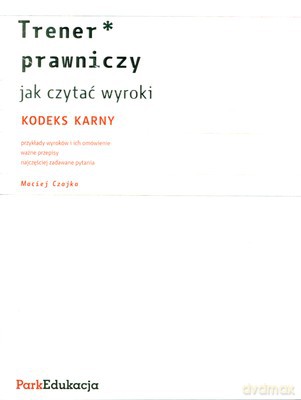 Trener Prawniczy Kodeks Karny Jak Czytać Wyroki - Maciej Czajka [KSIĄŻKA]