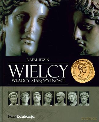 Wielcy Władcy Starożytności (twarda) - Rafał Idzik [KSIĄŻKA]