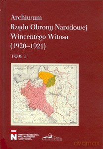 Archiwum Rządu Obrony Narodowej Wincentego Witosa (1920-1921) (Tom 1) - Marian Marek Drozdowski [KSIĄŻKA]