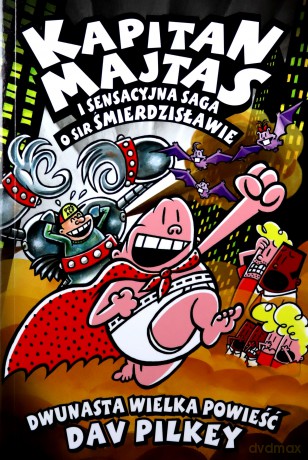 Kapitan Majtas i sensacyjna saga o sir Śmierdzisławie - Dav Pilkey [KSIĄŻKA]