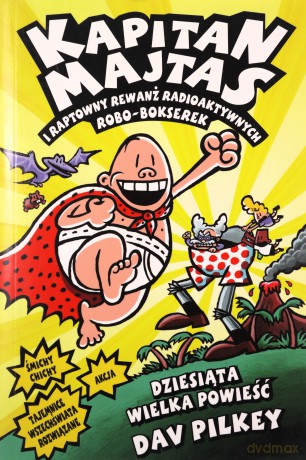 Kapitan Majtas i raptowny rewanż radioaktywnych Robo-Bokserek - Dav Pilkey [KSIĄŻKA]