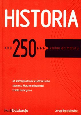 Historia 250 Zadań Do Matury - Jerzy Bracisiewicz [KSIĄŻKA]