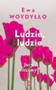 Ludzie, ludzie. Jacy jesteśmy - Ewa Woydyłło [KSIĄŻKA]
