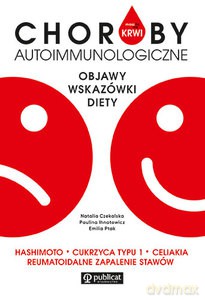 Masz to we krwi. Choroby autoimmunologiczne. Objawy, wskazówki, diety - Paulina Ihnatowicz, Emilia Ptak [KSIĄŻKA]