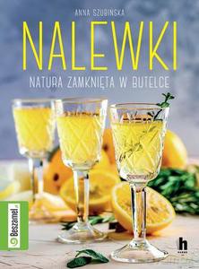 Nalewki. Natura zamknięta w butelce - Anna Szubińska [KSIĄŻKA]