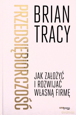 Przedsiębiorczość. Jak założyć i rozwijać własną firmę - Brian Tracy [KSIĄŻKA]