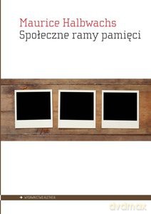 Społeczne ramy pamięci - Maurice Halbwachs [KSIĄŻKA]