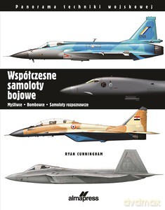 Współczesne samoloty bojowe. Myśliwce, bombowce, samoloty rozpoznawcze - Ryan Cunninghan [KSIĄŻKA]