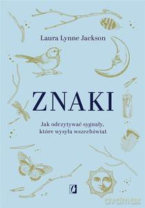 Znaki. Jak odczytywać sygnały, które wysyła wszechświat - Lynne Jackson Laura [KSIĄŻKA]