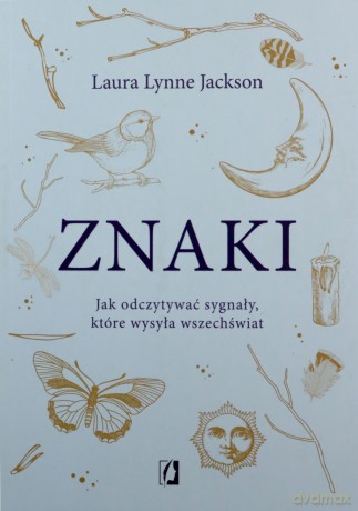 Znaki. Jak odczytywać sygnały, które wysyła wszechświat - Lynne Jackson Laura [KSIĄŻKA]