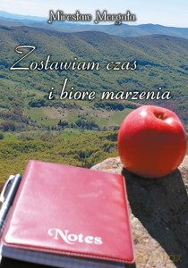 Zostawiam czas i biorę marzenia - Mirosław Morgała [KSIĄŻKA]