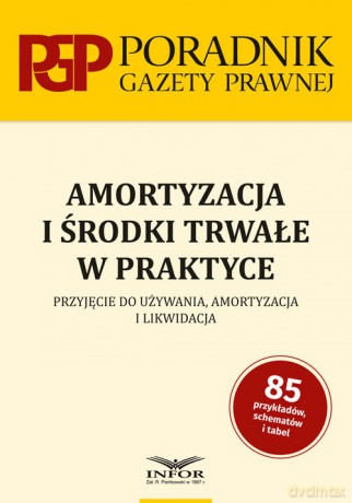 Amortyzacja i środki trwałe w praktyce [KSIĄŻKA]