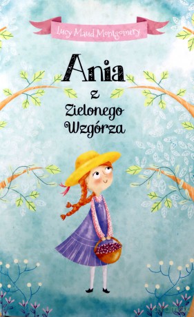 Ania z Zielonego Wzgórza - Lucy Maud Montgomery [KSIĄŻKA]