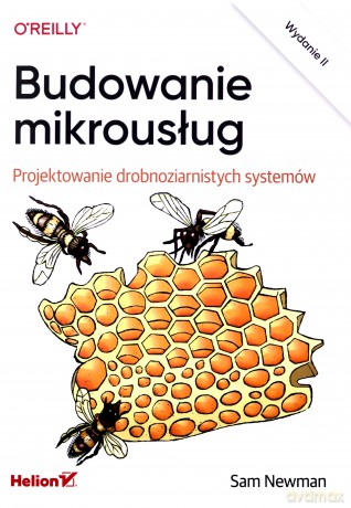 Budowanie mikrousług Projektowanie drobnoziarnistych systemów - Sam Newman [KSIĄŻKA]