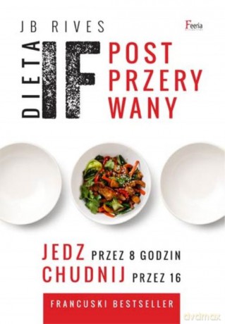 Dieta IF Post przerywany. Jedz przez 8 godzin, chudnij przez 16 - JB Rives [KSIĄŻKA]