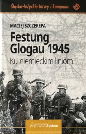 Festung Glogau 1945 - Maciej Szczerepa [KSIĄŻKA]