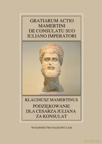 Fontes Historiae Antiquae nr 51: Klaudiusz Mamertinus, Podziękowanie dla cesarza Juliana za konsulat [KSIĄŻKA]