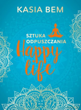 Happy Life Sztuka odpuszczania - Kasia Bem [KSIĄŻKA]