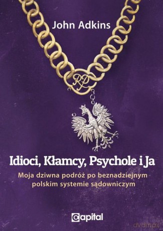 Idioci kłamcy psychole i ja - John Adkins [KSIĄŻKA]