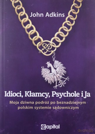 Idioci kłamcy psychole i ja - John Adkins [KSIĄŻKA]