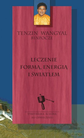 Leczenie formą energią i światłem - Tenzin Wangyal [KSIĄŻKA]